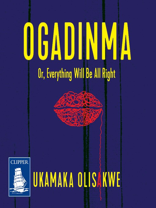 Title details for Ogadinma, or Everything Will Be Alright by Ukamaka Olisakwe - Available